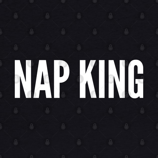 Nap King - Nap Lover Humor Statement Joke Weekend Humor by sillyslogans